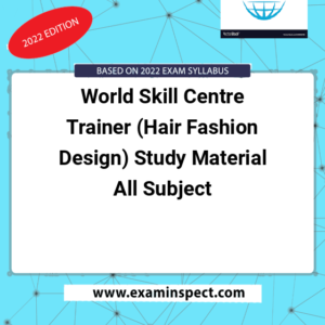 World Skill Centre Trainer (Hair Fashion Design) Study Material All Subject