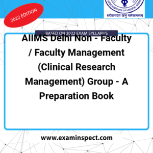 AIIMS Delhi Non - Faculty / Faculty Management (Clinical Research Management) Group - A Preparation Book
