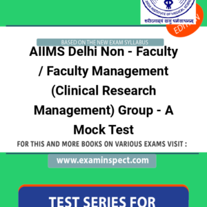 AIIMS Delhi Non - Faculty / Faculty Management (Clinical Research Management) Group - A Mock Test