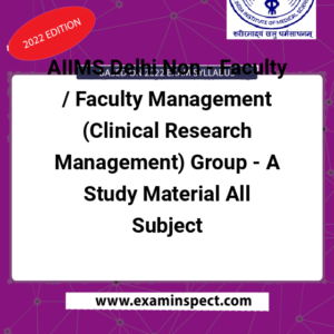 AIIMS Delhi Non - Faculty / Faculty Management (Clinical Research Management) Group - A Study Material All Subject